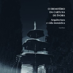 O EREMITÉRIO DA CARTUXA DE ÉVORA. Arquitectura e vida monástica