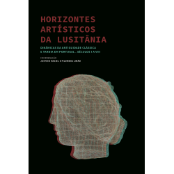 Horizontes Artísticos da Lusitânia. Dinâmicas da Antiguidade Clássica e Tardia em Portugal. Séculos I a VIII