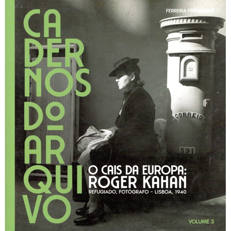 Cadernos do Arquivo, 3. O Cais da Europa: Roger Kahan, refugiado, fotógrafo – Lisboa, 1940