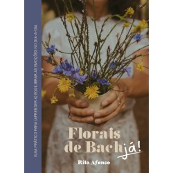 Florais de Bach, já! Guia...